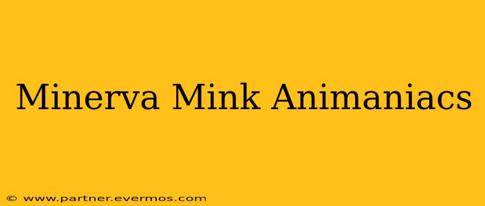 Minerva Mink Animaniacs