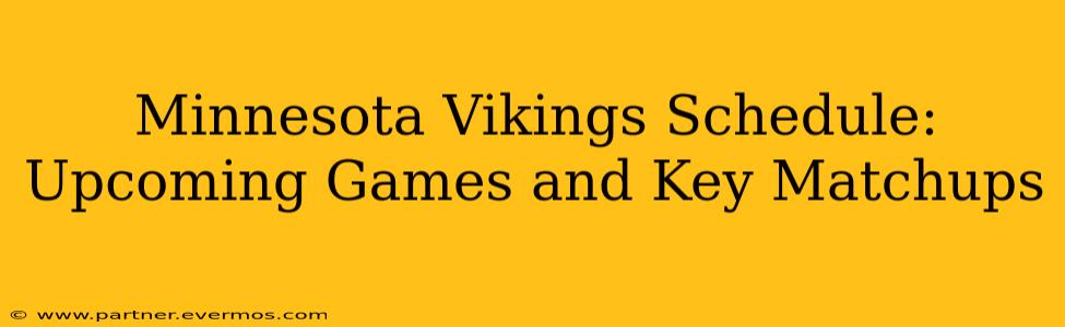 Minnesota Vikings Schedule: Upcoming Games and Key Matchups