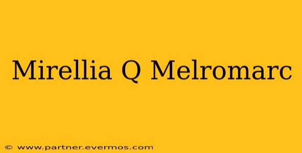 Mirellia Q Melromarc