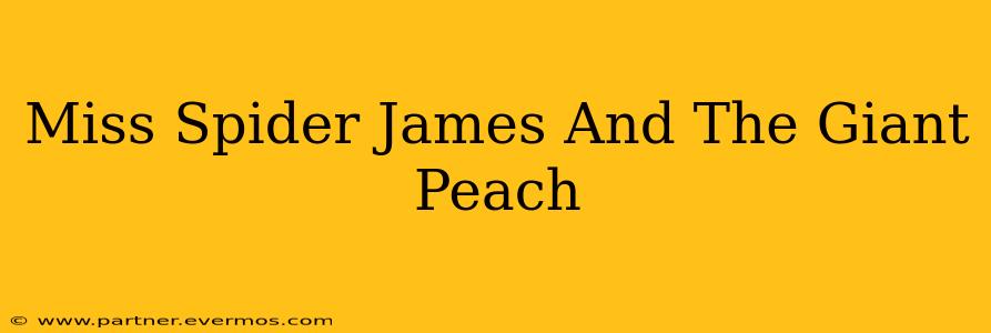 Miss Spider James And The Giant Peach
