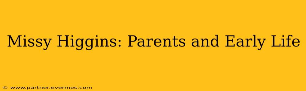 Missy Higgins: Parents and Early Life
