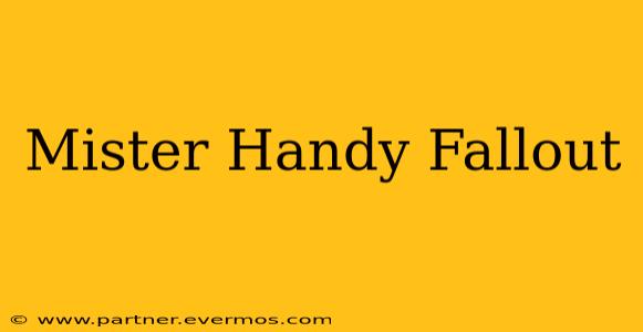 Mister Handy Fallout