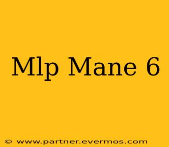 Mlp Mane 6