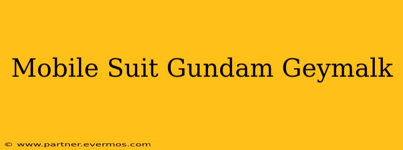 Mobile Suit Gundam Geymalk