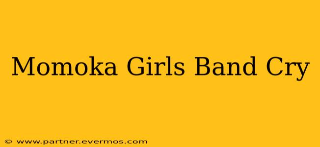 Momoka Girls Band Cry