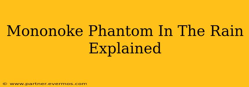 Mononoke Phantom In The Rain Explained