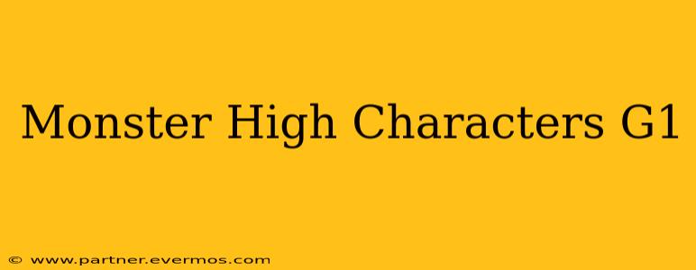 Monster High Characters G1