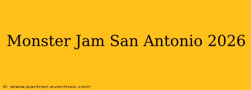 Monster Jam San Antonio 2026