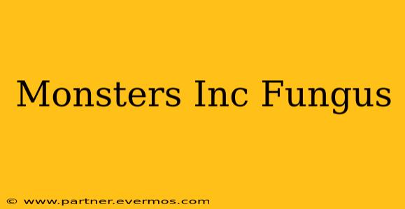 Monsters Inc Fungus