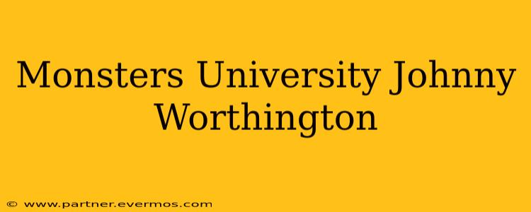 Monsters University Johnny Worthington