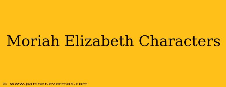 Moriah Elizabeth Characters