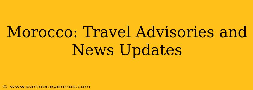 Morocco: Travel Advisories and News Updates