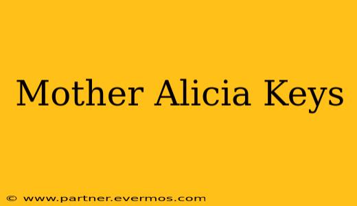 Mother Alicia Keys