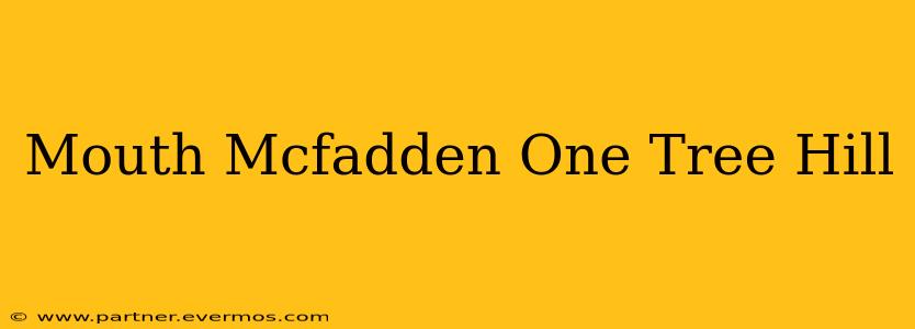 Mouth Mcfadden One Tree Hill