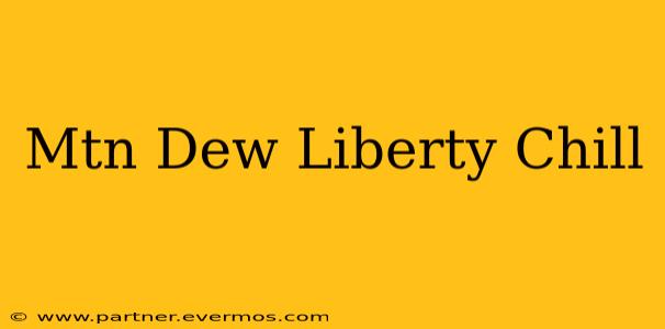 Mtn Dew Liberty Chill