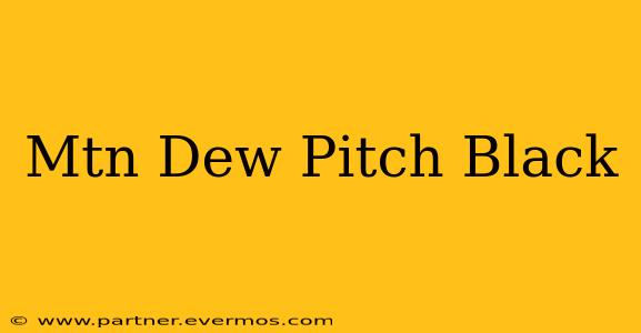 Mtn Dew Pitch Black