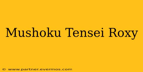 Mushoku Tensei Roxy