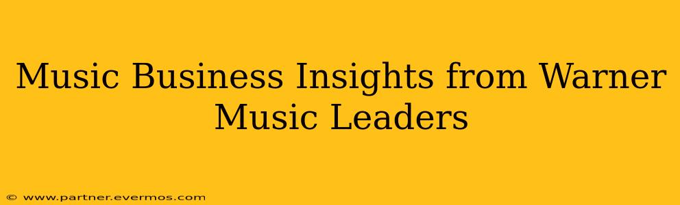 Music Business Insights from Warner Music Leaders