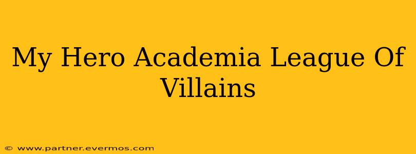 My Hero Academia League Of Villains