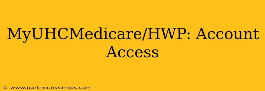 MyUHCMedicare/HWP: Account Access