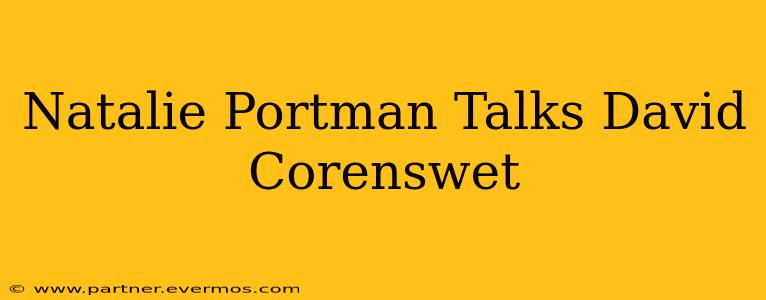 Natalie Portman Talks David Corenswet