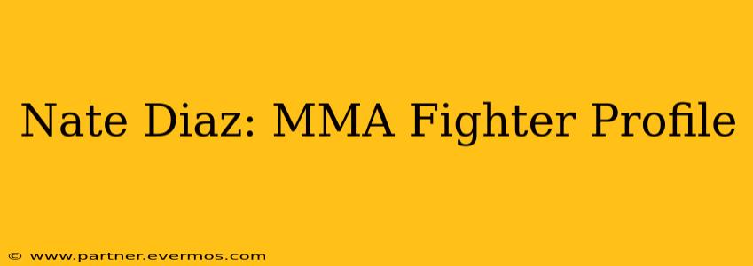 Nate Diaz: MMA Fighter Profile