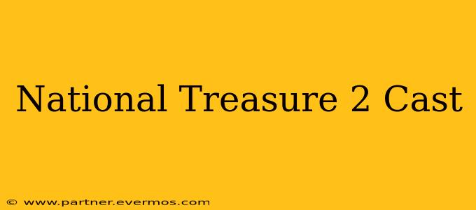 National Treasure 2 Cast
