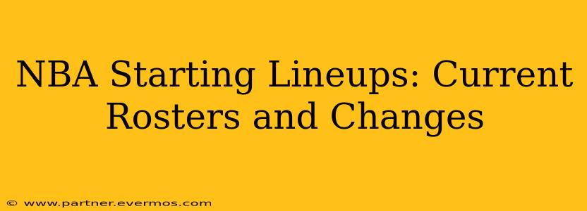 NBA Starting Lineups: Current Rosters and Changes