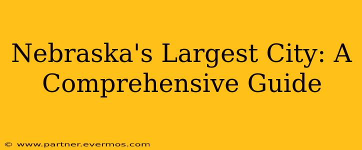 Nebraska's Largest City: A Comprehensive Guide