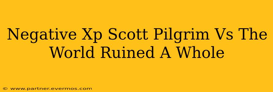 Negative Xp Scott Pilgrim Vs The World Ruined A Whole