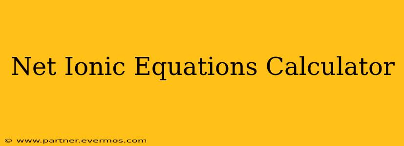 Net Ionic Equations Calculator