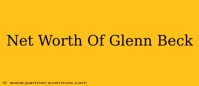 Net Worth Of Glenn Beck