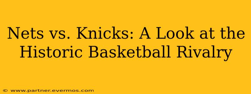 Nets vs. Knicks: A Look at the Historic Basketball Rivalry