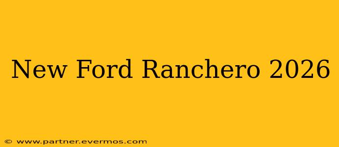 New Ford Ranchero 2026