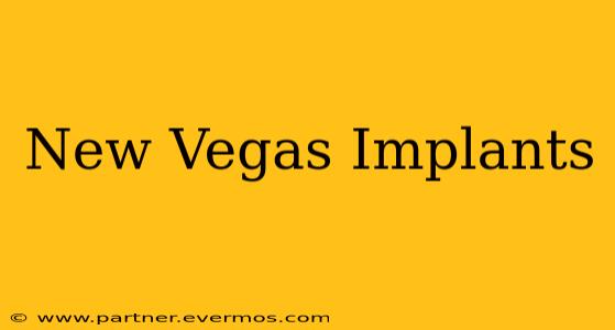 New Vegas Implants