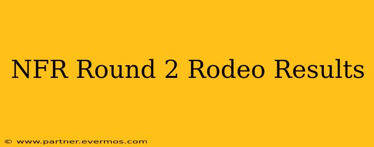 NFR Round 2 Rodeo Results