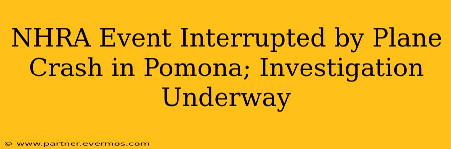 NHRA Event Interrupted by Plane Crash in Pomona; Investigation Underway