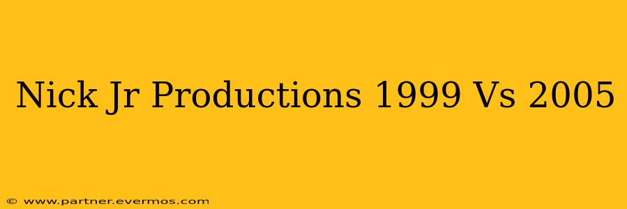 Nick Jr Productions 1999 Vs 2005