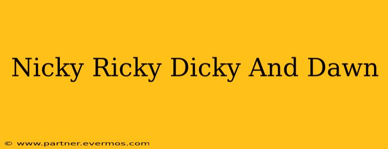 Nicky Ricky Dicky And Dawn