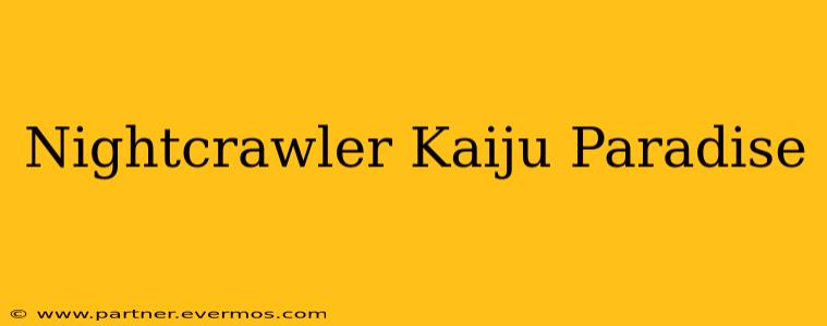 Nightcrawler Kaiju Paradise