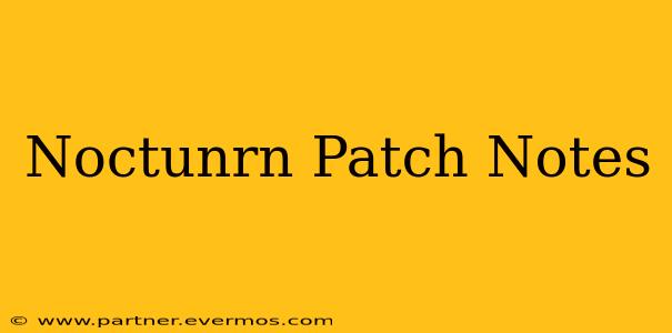 Noctunrn Patch Notes