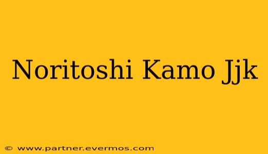 Noritoshi Kamo Jjk