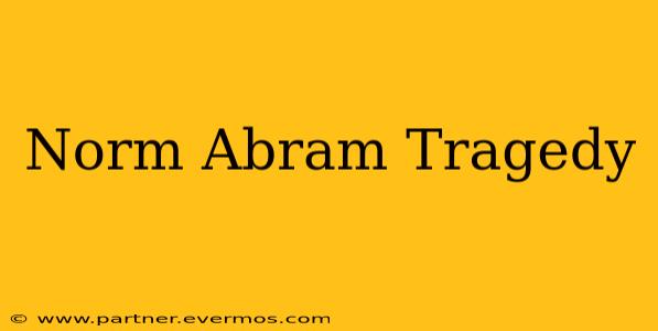 Norm Abram Tragedy