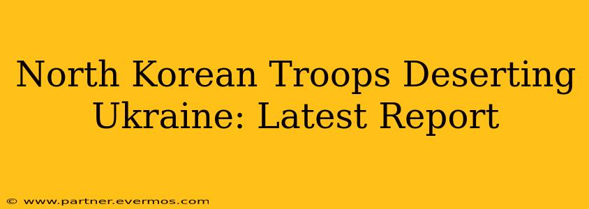 North Korean Troops Deserting Ukraine: Latest Report