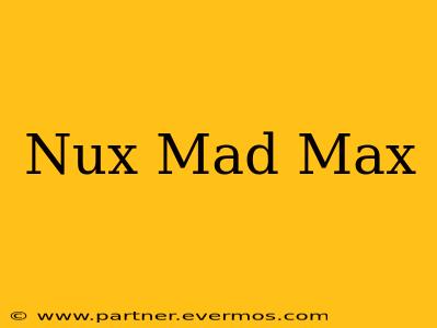 Nux Mad Max