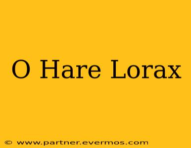 O Hare Lorax