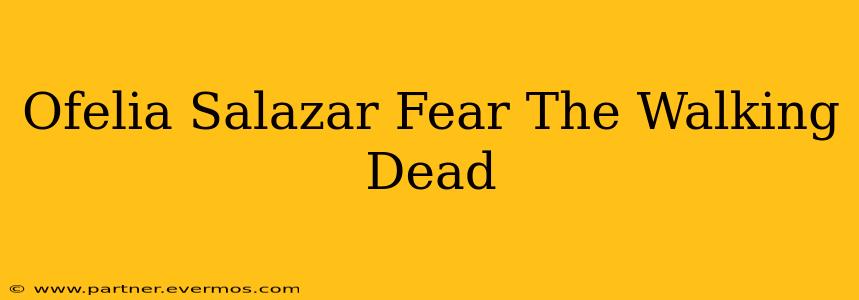 Ofelia Salazar Fear The Walking Dead