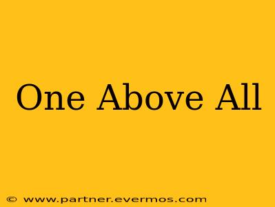 One Above All