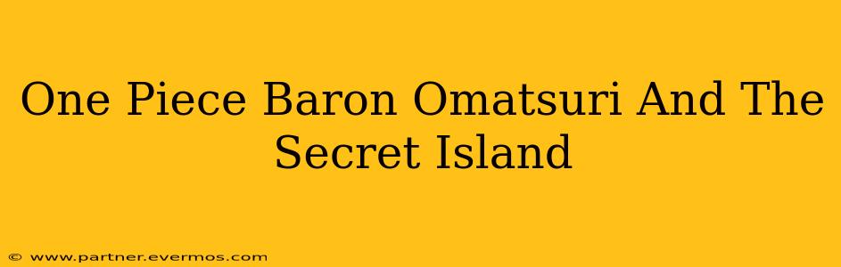 One Piece Baron Omatsuri And The Secret Island