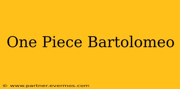 One Piece Bartolomeo